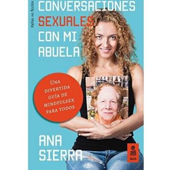 Conversaciones sexuales con mi abuela: Una divertida guía de mindfulsex para todos: 25 - Ana Sierra Sánchez