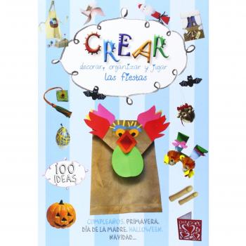 Crear. Decorar, Organizar Y Jugar. Las Fiestas