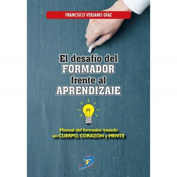 El desaf¡o del formador frente al aprendizaje: Manual del formador basado en Cuerpo, Corazón y Mente