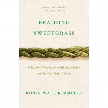 Braiding Sweetgrass: Indigenous Wisdom, Scientific Knowledge and the Teachings of Plants
