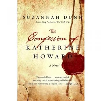 The Confession of Katherine Howard: A Historical Fiction Novel by Suzannah Dunn
