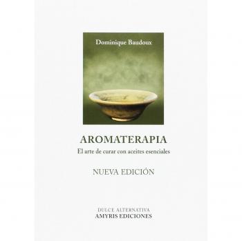 Aromaterapia. El arte de curar con aceites esenciales - Dominique Baudoux
