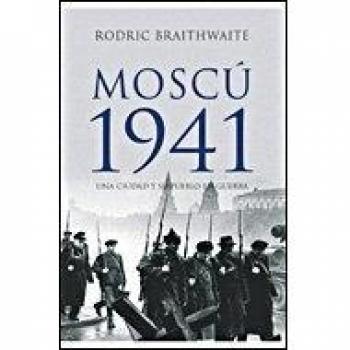 Moscú 1941: Una ciudad y su pueblo en guerra