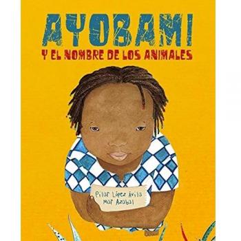 Ayobami y el nombre de los animales - López Ávila, Pilar