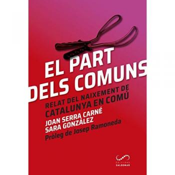 Els Parts Dels Comuns: Relat del naixement de Catalunya en Comú - Sara González Muñoz