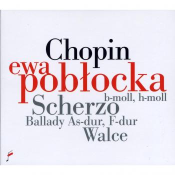 Scherzo B min, Bb min, Ballady A Maj, F Maj, Waltz