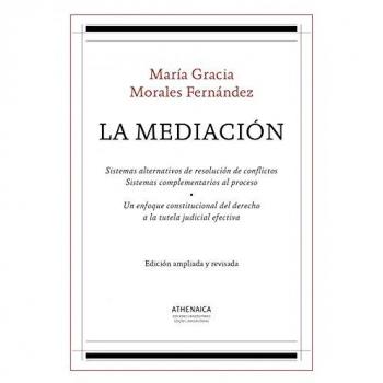 La Mediación: Sistemas alternativos de resolución de conflictos. Sistemas complementarios al proceso. Un enfoque constitucional del derecho a la ... efectiva - Morales Fernández, María Gracia
