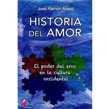 Historia del amor. El poder del eros en la cultura occidental