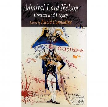 Admiral Lord Nelson: Context and Legacy - Historical Biography and Analysis