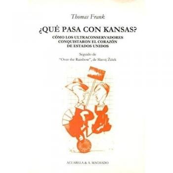 ¿Qué pasa con Kansas?: Cómo los ultraconservadores conquistaron el corazón de Estados Unidos