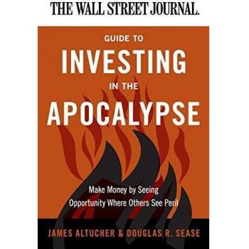 The Wall Street Journal Guide to Investing in the Apocalypse: Profit Strategies for Uncertain Times