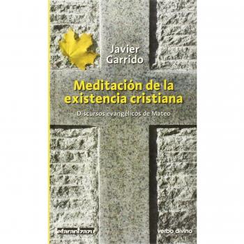 MEDITACION DE La existencia cristiana: Discursos evangélicos de mateo