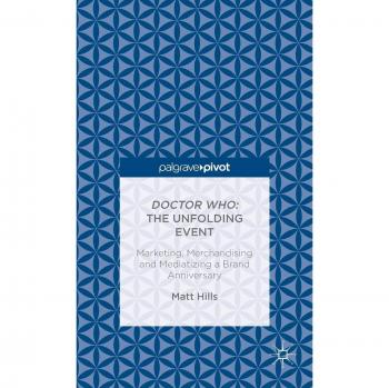 Doctor Who: The Unfolding Event: Marketing, Merchandising and Mediatizing a Brand Anniversary