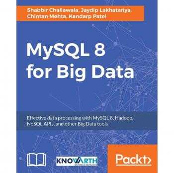 MySQL 8 Big Data Processing Guide: Mastering MySQL, Hadoop, and NoSQL APIs