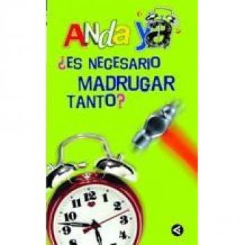 Anda ya - ¿es necesario madrugar tanto?