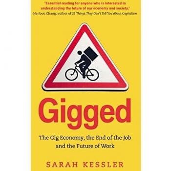 Gigged: La Economía de los Trabajos Temporales, El Fin del Empleo y el Futuro del Trabajo - Sarah Kessler
