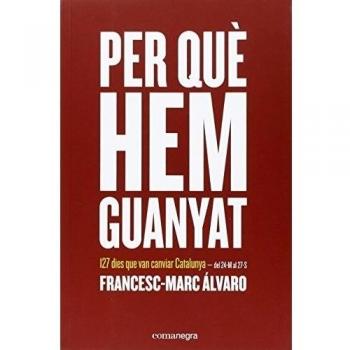 Per què hem guanyat: 127 dies que van canviar Catalunya
