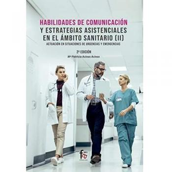 HABILIDADES DE COMUNICACION Y ESTRATEGIAS ASISTENCIALES EN EL AMBITO SANITARIO II-2 ED: EL ÁMBITO SANITARIO
