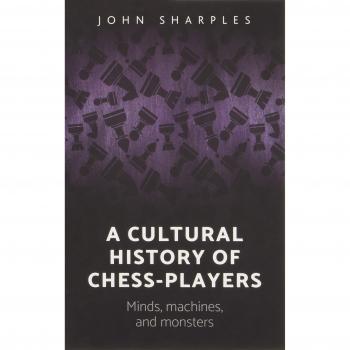 Historia Cultural de los Jugadores de Ajedrez: Mentes, Máquinas y Monstruos - Tapa Dura por John Sharples