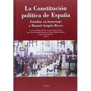 La Constitución Política de España: Estudios en homenaje a Manuel Aragón Reyes