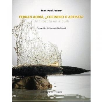 Ferran Adrià, ¿cocinero o artista?: Un filósofo en elBulli - Jean-paul Jouary
