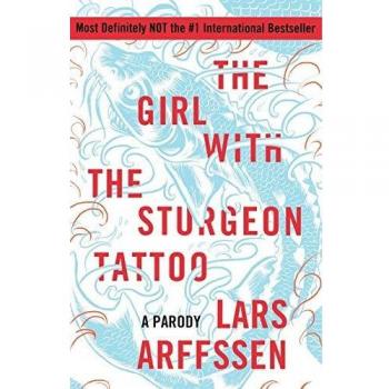 The Girl with the Sturgeon Tattoo: A Parody Novel by Lars Arffssen