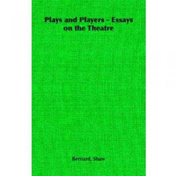 Theatre Essays Collection: Plays and Players by Bernard Shaw (World's Classics)