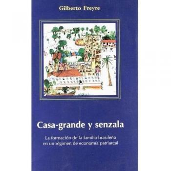 CASA-GRANDE Y SENZALA: La formación de la familia brasileña en un régimen de economía patriarcal: 1