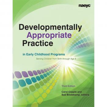 Developmentally Appropriate Practice in early Childhood Programs Serving Children From Birth Through Age 8