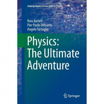 Physics: The Ultimate Adventure - Comprehensive Undergraduate Lecture Notes by Ross Barrett