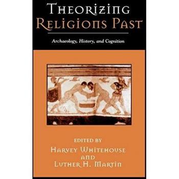 Theorizing Religions Past: Archaeology, History, and Cognition