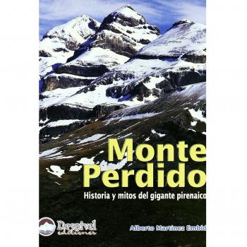 Monte perdido: historia y mitos del gigante pirenarico - Alberto Martinez Embid