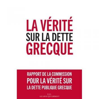 La verite sur la dette grecque - rapport de la commission pour la verite sur la dette publique grecq