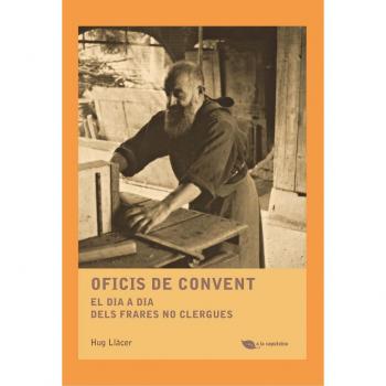 Oficis de convent: El dia a dia dels frares no clergues - LLÀCER I PALANCA, HUG
