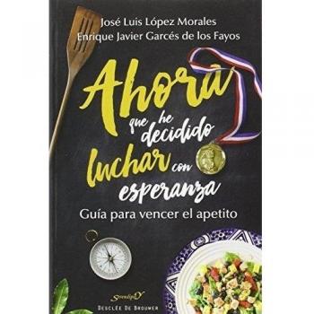 Ahora que he decidido luchar con esperanza. Guía para vencer el apetito