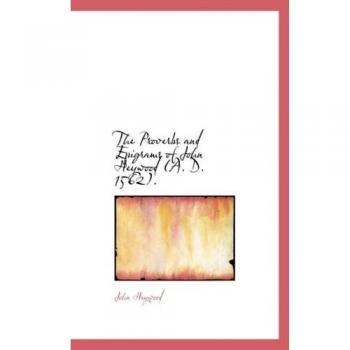 The Proverbs and Epigrams of John Heywood