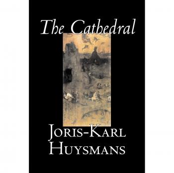 The Cathedral: A Classic Literary Adventure by Joris-Karl Huysmans