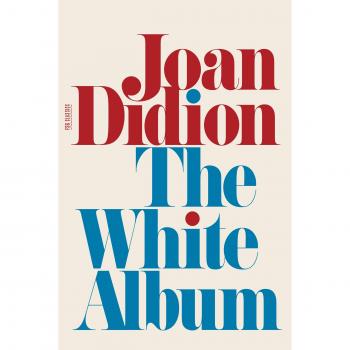 Joan Didion's The White Album (FSG Classics Edition)