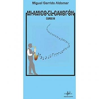 GARRIDO M. - Mi Amigo el Saxofon Curso 3º para Saxofon