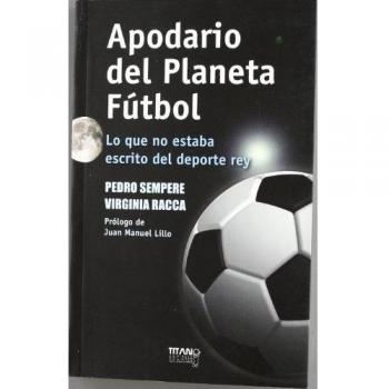 APODARIO DEL PLANETA FÚTBOL: Lo que no estaba escrito del deporte rey