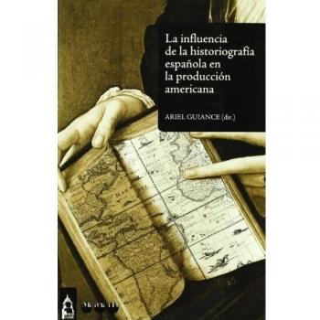 INFLUENCIA DE LA HISTORIOGRAFÍA ESPAÑOLA EN LA PRODUCCIÓN AMERICANA, LA: 1