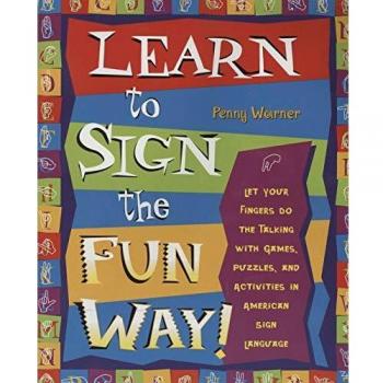 Learn to Sign the Fun Way: Let Your Fingers Do the Talking with Games, Puzzles, and Activities in American Sign Language
