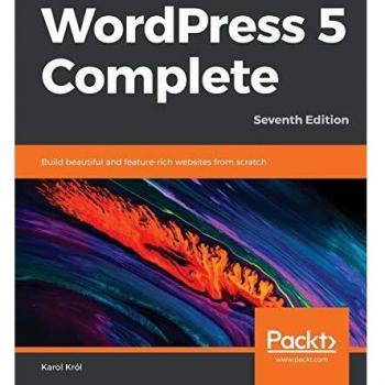 WordPress 5 Complete - Build Beautiful Feature-Rich Websites from Scratch, 7th Edition