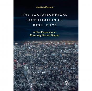 The Sociotechnical Constitution of Resilience: A New Perspective on Governing Risk and Disaster
