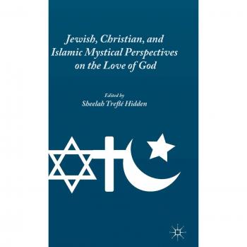 Jewish, Christian, and Islamic Mystical Perspectives on the Love of God