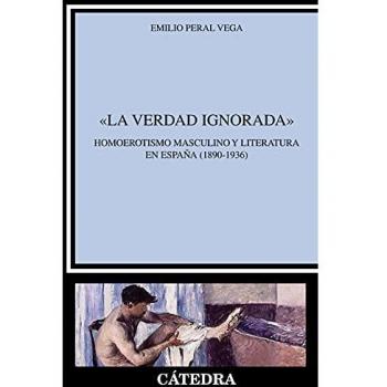 La verdad ignorada: Homoerotismo masculino y literatura en España