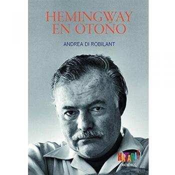 Hemingway en otoño - Andrea Di Robilant