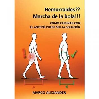 Hemorroides? ¡Marcha de la bola!: Cómo caminar con el antepié puede ser la solución (Tapa blanda)