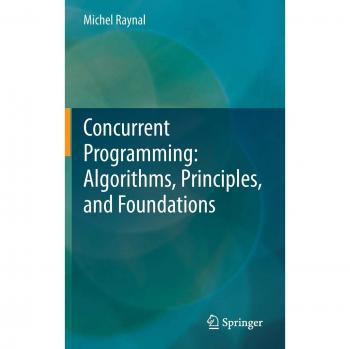 Concurrent Programming: Algorithms, Principles, and Foundations - Michel Raynal Edition