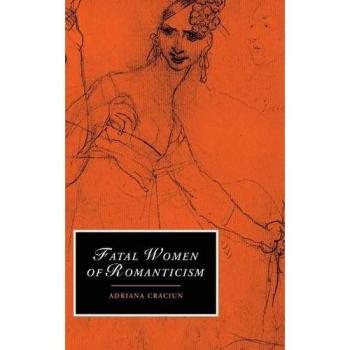 Mujeres Fatales del Romanticismo (Estudios de Cambridge en el Romanticismo, Volumen 54)